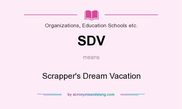 What does SDV mean? It stands for Scrapper`s Dream Vacation