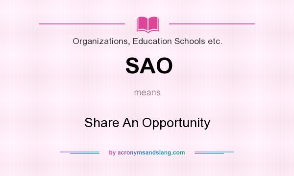 What does SAO mean? It stands for Share An Opportunity