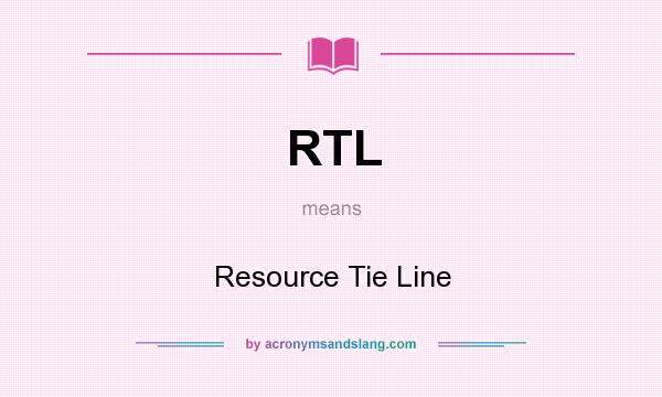 What does RTL mean? It stands for Resource Tie Line