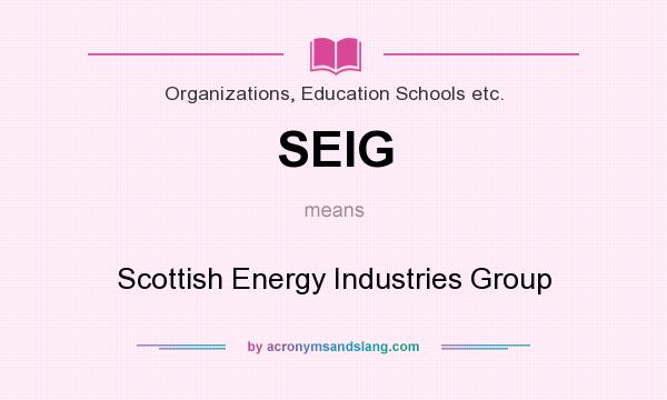 What does SEIG mean? It stands for Scottish Energy Industries Group