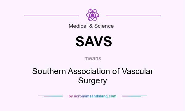 What does SAVS mean? It stands for Southern Association of Vascular Surgery