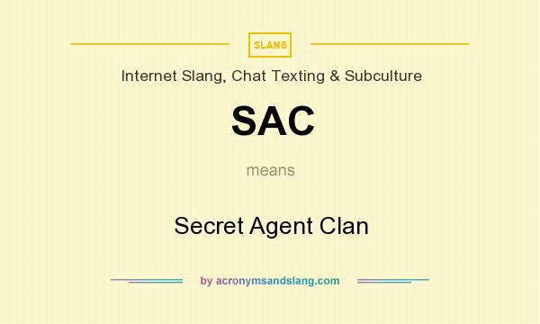 What does SAC mean? It stands for Secret Agent Clan
