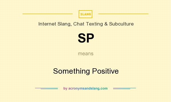 What does SP mean? It stands for Something Positive