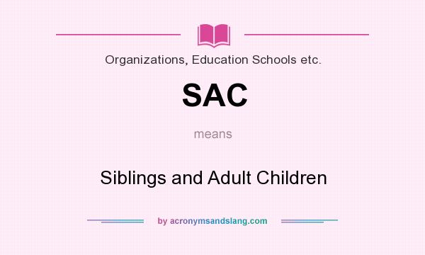 What does SAC mean? It stands for Siblings and Adult Children