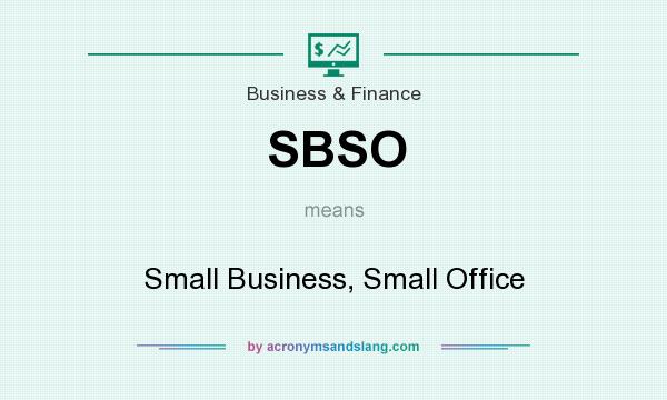 What does SBSO mean? It stands for Small Business, Small Office