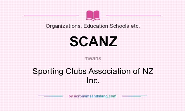 What does SCANZ mean? It stands for Sporting Clubs Association of NZ Inc.