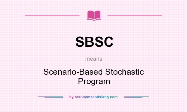 What does SBSC mean? It stands for Scenario-Based Stochastic Program