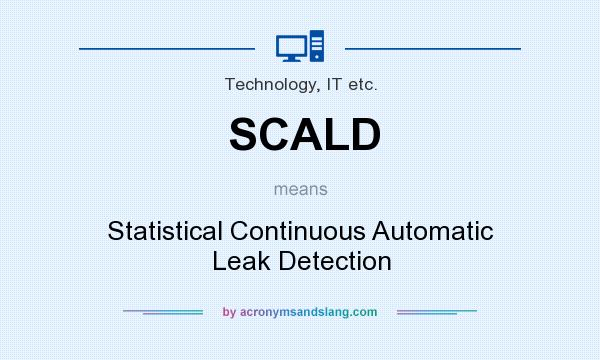 What does SCALD mean? It stands for Statistical Continuous Automatic Leak Detection