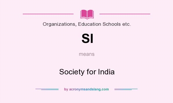 What does SI mean? It stands for Society for India