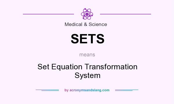 What does SETS mean? It stands for Set Equation Transformation System