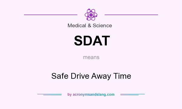 What does SDAT mean? It stands for Safe Drive Away Time