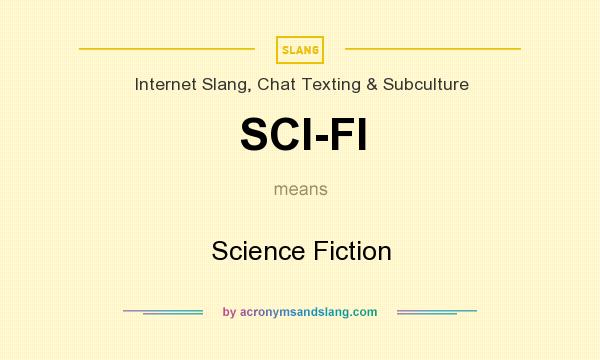 What does SCI-FI mean? It stands for Science Fiction
