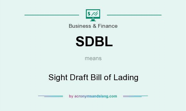 What does SDBL mean? It stands for Sight Draft Bill of Lading