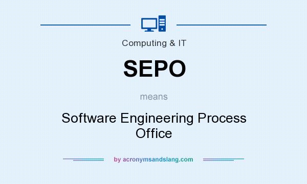 What does SEPO mean? It stands for Software Engineering Process Office