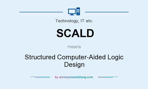 What does SCALD mean? It stands for Structured Computer-Aided Logic Design