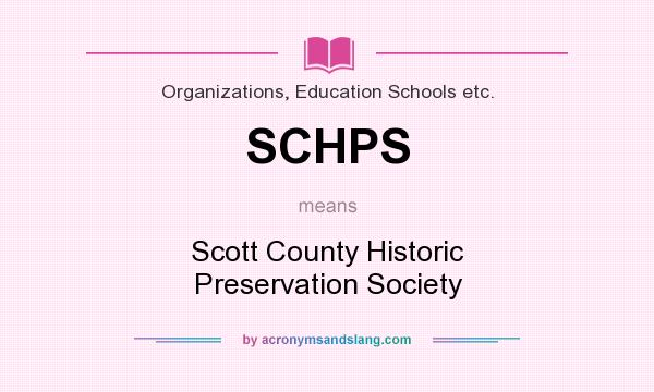 What does SCHPS mean? It stands for Scott County Historic Preservation Society