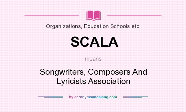 What does SCALA mean? It stands for Songwriters, Composers And Lyricists Association