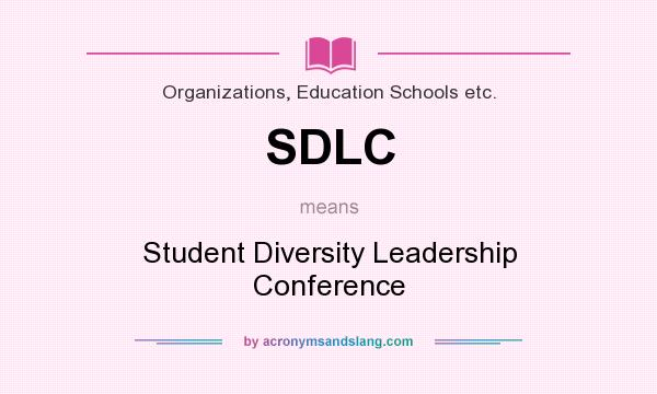 What does SDLC mean? It stands for Student Diversity Leadership Conference