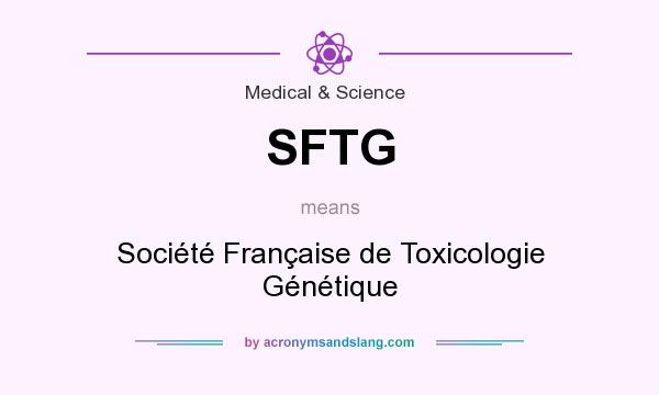 What does SFTG mean? It stands for Société Française de Toxicologie Génétique