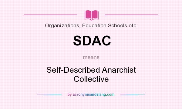 What does SDAC mean? It stands for Self-Described Anarchist Collective