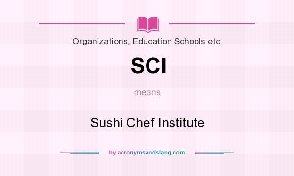 What does SCI mean? It stands for Sushi Chef Institute