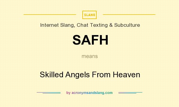 What does SAFH mean? It stands for Skilled Angels From Heaven