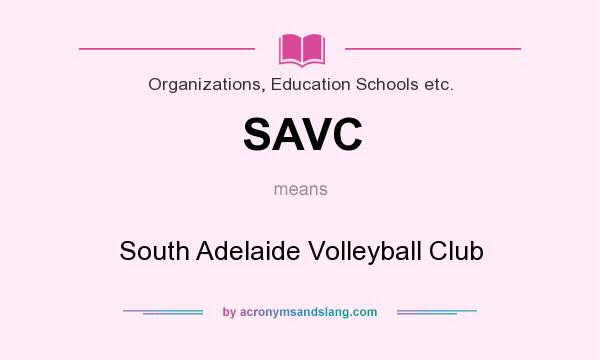 What does SAVC mean? It stands for South Adelaide Volleyball Club
