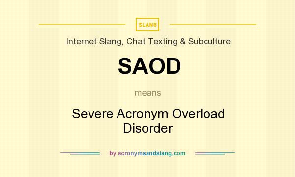 What does SAOD mean? It stands for Severe Acronym Overload Disorder