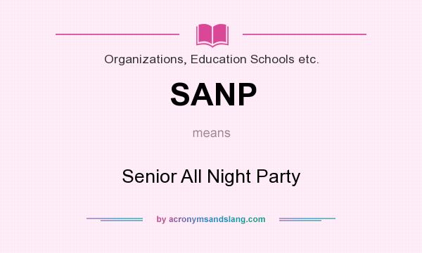 What does SANP mean? It stands for Senior All Night Party