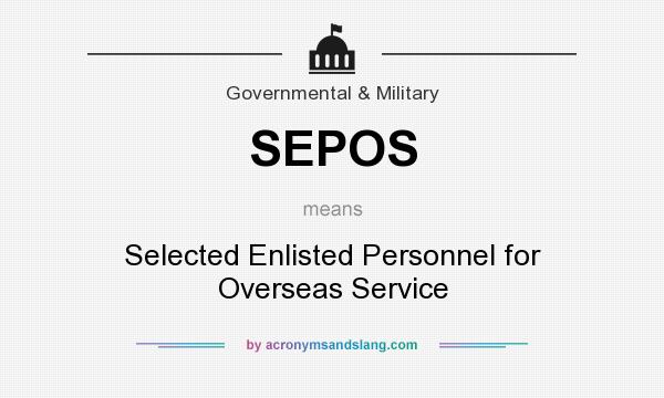 What does SEPOS mean? It stands for Selected Enlisted Personnel for Overseas Service