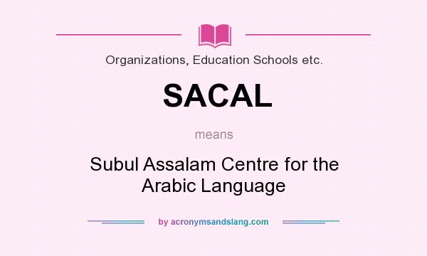 What does SACAL mean? It stands for Subul Assalam Centre for the Arabic Language