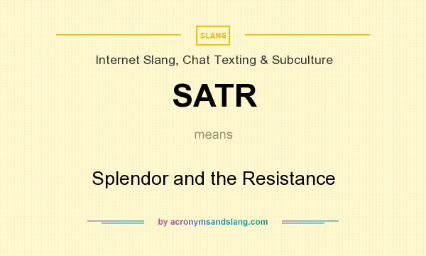 What does SATR mean? It stands for Splendor and the Resistance