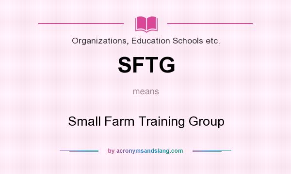 What does SFTG mean? It stands for Small Farm Training Group