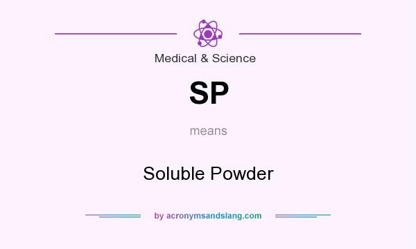 What does SP mean? It stands for Soluble Powder