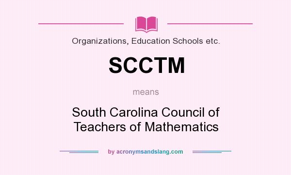 What does SCCTM mean? It stands for South Carolina Council of Teachers of Mathematics