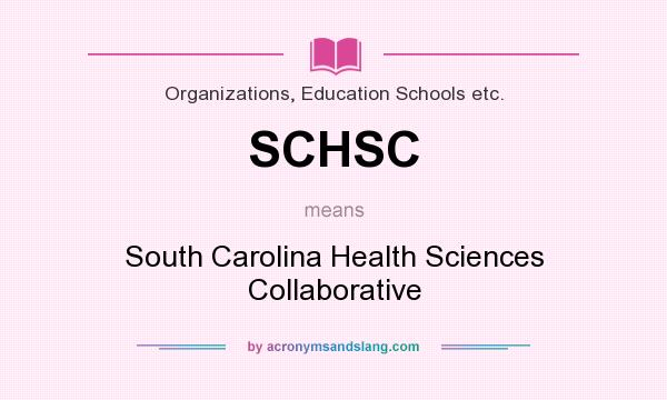 What does SCHSC mean? It stands for South Carolina Health Sciences Collaborative