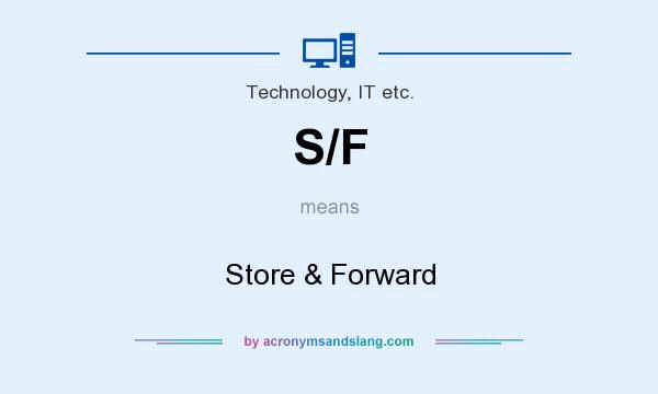 What does S/F mean? It stands for Store & Forward