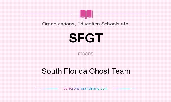 What does SFGT mean? It stands for South Florida Ghost Team