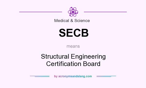 What does SECB mean? It stands for Structural Engineering Certification Board