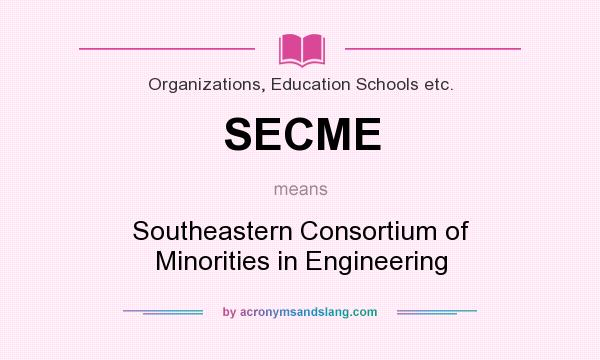 What does SECME mean? It stands for Southeastern Consortium of Minorities in Engineering