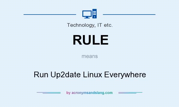 What does RULE mean? It stands for Run Up2date Linux Everywhere