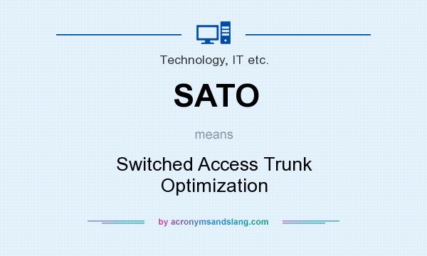 What does SATO mean? It stands for Switched Access Trunk Optimization