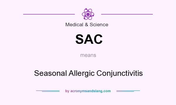 What does SAC mean? It stands for Seasonal Allergic Conjunctivitis