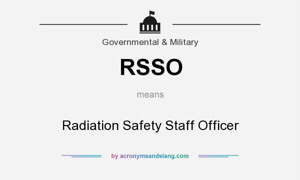 What does RSSO mean? It stands for Radiation Safety Staff Officer