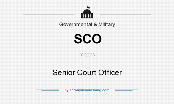 What does SCO mean? It stands for Senior Court Officer