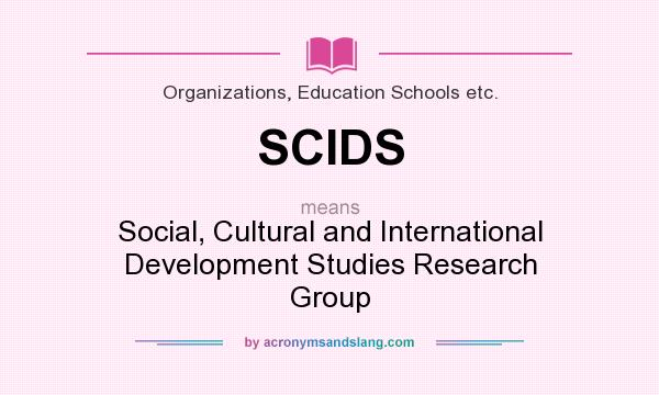 What does SCIDS mean? It stands for Social, Cultural and International Development Studies Research Group