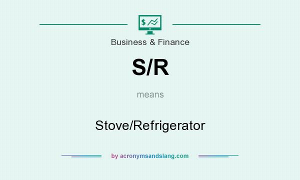 What does S/R mean? It stands for Stove/Refrigerator