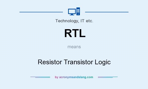 What does RTL mean? It stands for Resistor Transistor Logic