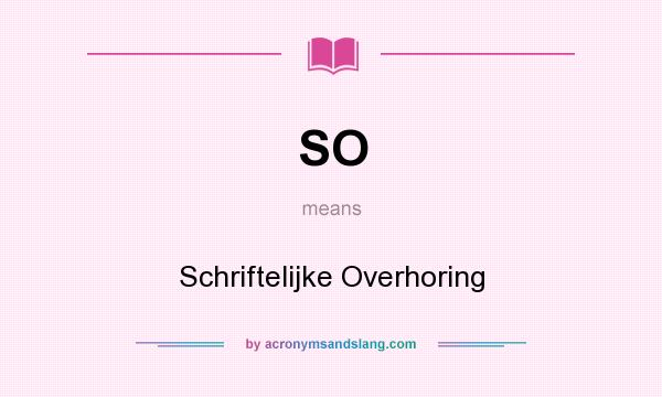 What does SO mean? It stands for Schriftelijke Overhoring