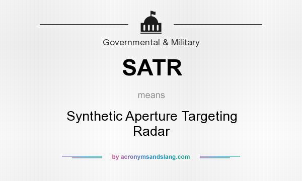 What does SATR mean? It stands for Synthetic Aperture Targeting Radar